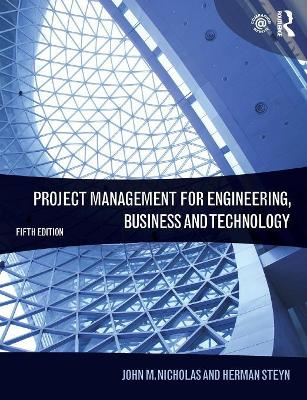 Project Management for Engineering, Business and Technology by John M. Nicholas