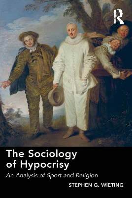 The Sociology of Hypocrisy: An Analysis of Sport and Religion by Stephen G. Wieting