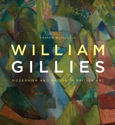 William Gillies: Modernism and Nation in British Art by Andrew McPherson