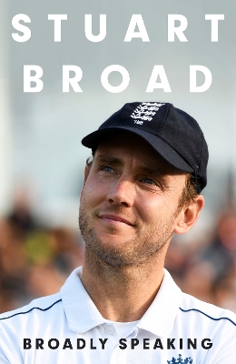 Stuart Broad: Broadly Speaking: THE INSTANT SUNDAY TIMES BESTSELLER book