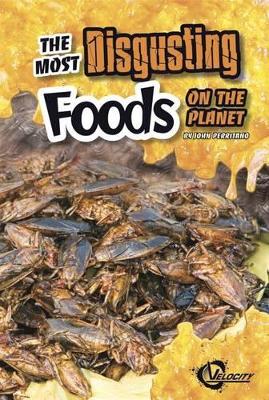 Most Disgusting Foods on the Planet book