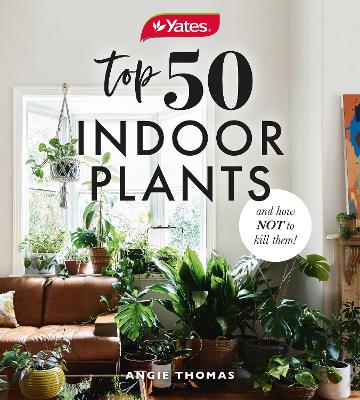 Yates Top 50 Indoor Plants And How Not To Kill Them! book