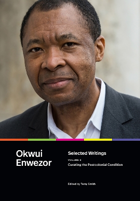 Selected Writings, Volume 2: Curating the Postcolonial Condition by Okwui Enwezor