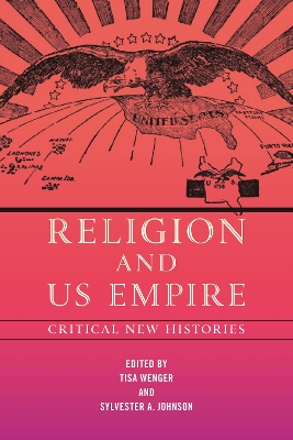 Religion and US Empire: Critical New Histories by Tisa Wenger