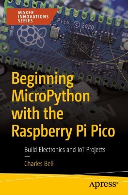 Beginning MicroPython with the Raspberry Pi Pico: Build Electronics and IoT Projects book