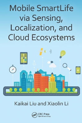 Mobile SmartLife via Sensing, Localization, and Cloud Ecosystems book