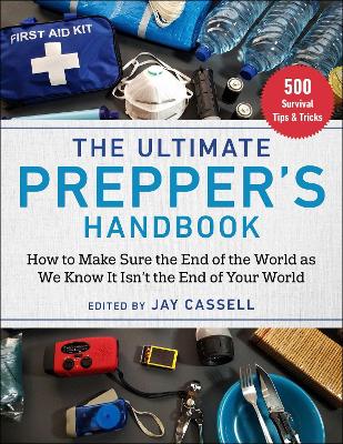 The Ultimate Prepper's Handbook: How to Make Sure the End of the World as We Know It Isn't the End of Your World book