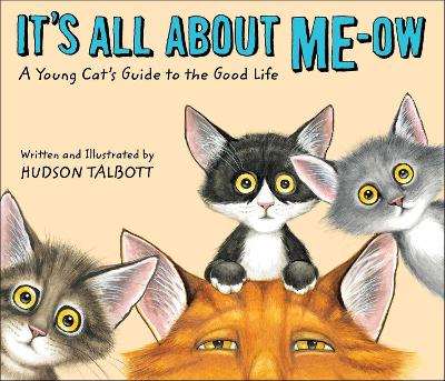 It's All About Me-Ow: A Young Cat's Guide to the Good Life book