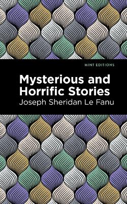 Mysterious and Horrific Stories by Joseph Sheridan Le Fanu