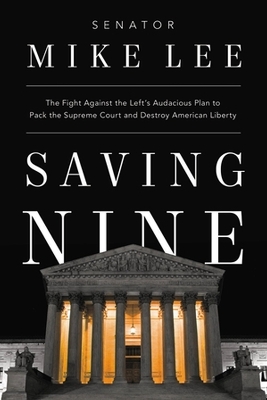 Saving Nine: The Fight Against the Left's Audacious Plan to Pack the Supreme Court and Destroy American Liberty book