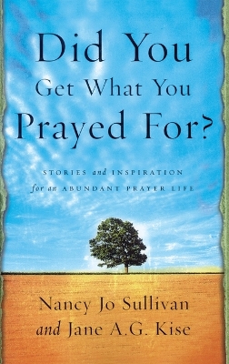 Did you Get What you Prayed For?: Keys to an Abundant Prayer Life book