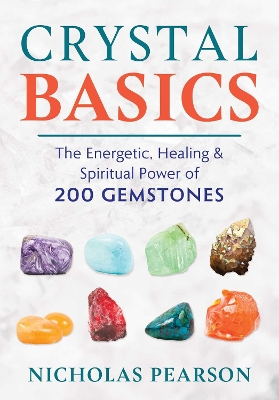 Crystal Basics: The Energetic, Healing, and Spiritual Power of 200 Gemstones book