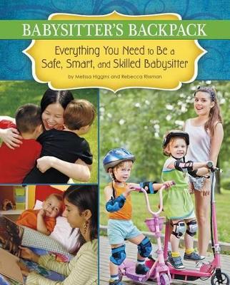 Babysitter's Backpack: Everything You Need to Be a Safe, Smart, and Skilled Babysitter book