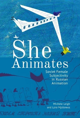 She Animates: Gendered Soviet and Russian Animation book
