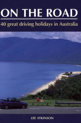 On the Road: Your Complete Guide to Travelling Around Australia book