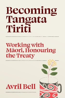 Becoming Tangata Tiriti: Working with Māori, Honouring the Treaty book