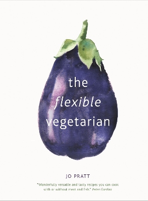 The The Flexible Vegetarian: Flexitarian recipes to cook with or without meat and fish by Jo Pratt