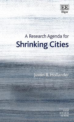 A A Research Agenda for Shrinking Cities by Justin B. Hollander