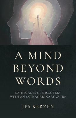 Mind Beyond Words, A: My Decades of Discovery with an Extraordinary Guide book