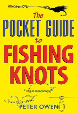 The Pocket Guide to Fishing Knots by Peter Owen