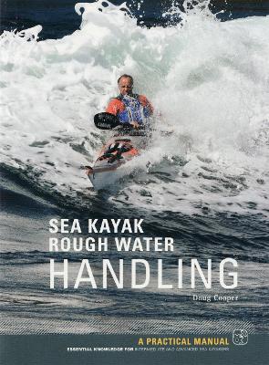 Sea Kayak Rough Water Handling: A Practical Manual, Essential Knowledge for Intermediate and Advanced Sea Kayakers book