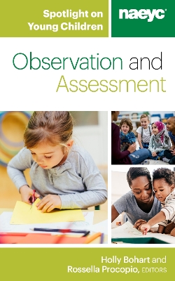 Spotlight on Young Children: Observation and Assessment by Holly Bohart