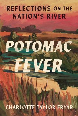 Potomac Fever: Reflections on the Nation's River book