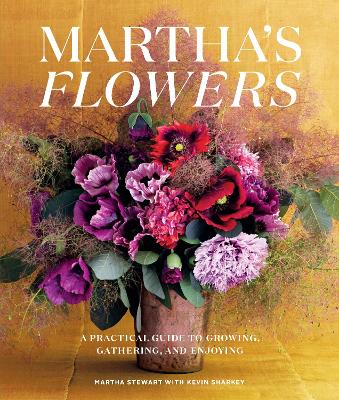 Martha's Flowers: A Practical Guide to Growing, Gathering, and Enjoying: Deluxe Edition by Martha Stewart