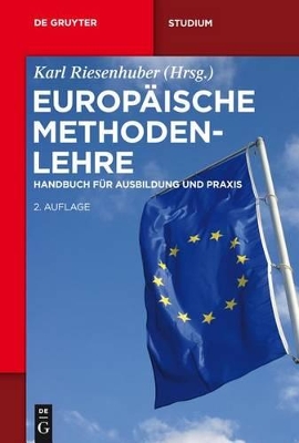 Europäische Methodenlehre: Handbuch Für Ausbildung Und PRAXIS by Karl Riesenhuber