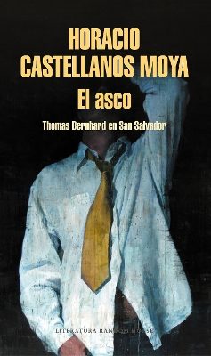 El asco: Thomas Bernhard en San Salvador / Revulsion: Thomas Bernhard in San Salvador book