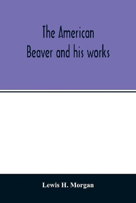 The American beaver and his works book