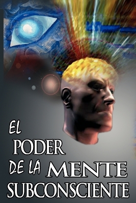 El Poder De La Mente Subconsciente ( The Power of the Subconscious Mind ) by Dr Joseph Murphy