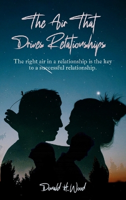 The Air That Drives Relationships: The right air in a relationship is the key to a successful relationship. book