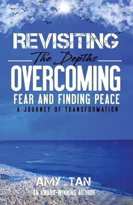 Revisiting the Depths - Overcoming Fear and Finding Peace: A Journey of Transformation book