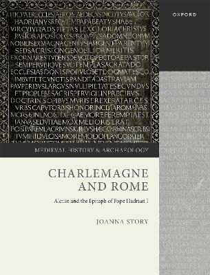 Charlemagne and Rome: Alcuin and the Epitaph of Pope Hadrian I by Joanna Story