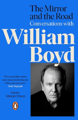 The Mirror and the Road: Conversations with William Boyd by Alistair Owen