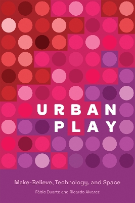 Urban Play: Make-Believe, Technology, and Space book