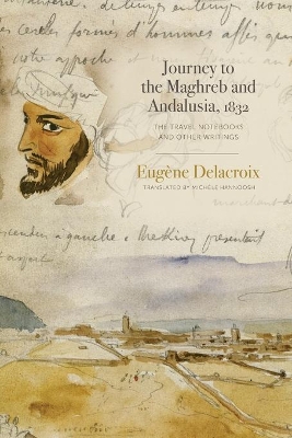 Journey to the Maghreb and Andalusia, 1832: The Travel Notebooks and Other Writings book