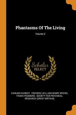 Phantasms of the Living; Volume 2 by Edmund Gurney