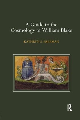 A Guide to the Cosmology of William Blake by Kathryn Freeman