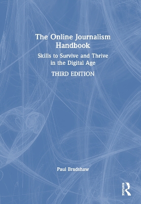 The The Online Journalism Handbook: Skills to Survive and Thrive in the Digital Age by Paul Bradshaw