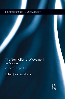 The Semiotics of Movement in Space by Robert James McMurtrie
