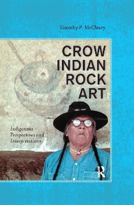 Crow Indian Rock Art: Indigenous Perspectives and Interpretations book