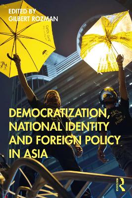 Democratization, National Identity and Foreign Policy in Asia by Gilbert Rozman