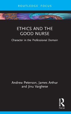 Ethics and the Good Nurse: Character in the Professional Domain by Andrew Peterson