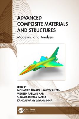 Advanced Composite Materials and Structures: Modeling and Analysis by Mohamed Thariq Hameed Sultan