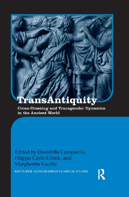 TransAntiquity: Cross-Dressing and Transgender Dynamics in the Ancient World book