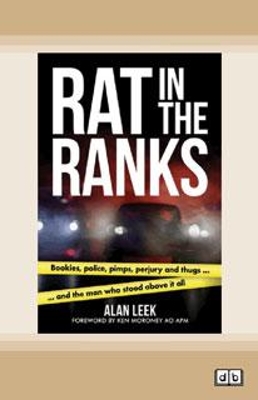Rat in the Ranks: bookies, police, pimps, perjury and thugs and the man who stood above it all by Alan Leek