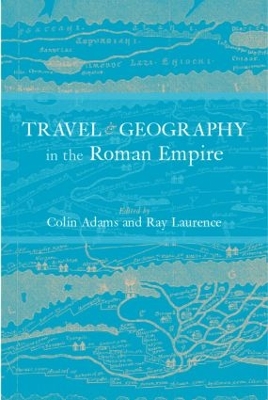 Travel and Geography in the Roman Empire by Colin Adams