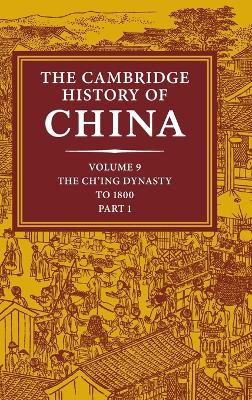 Cambridge History of China: Volume 9, Part 1, The Ch'ing Empire to 1800 book